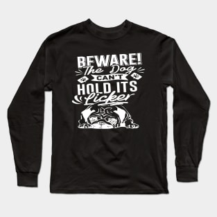Beware The dog can't hold its licker Long Sleeve T-Shirt
